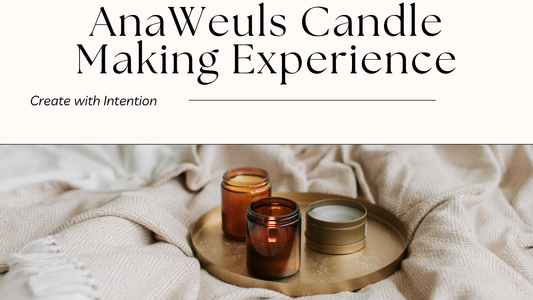 AnaWeuls Candle Creation Experience: Create the Atmosphere