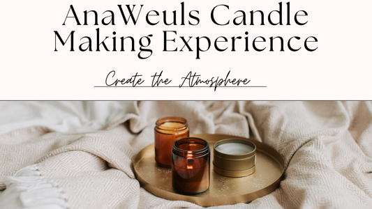 AnaWeuls Candle Creation Experience: Create the Atmosphere